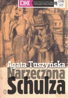 „Narzeczona Schulza” Agaty Tuszyńskiej